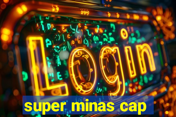 super minas cap